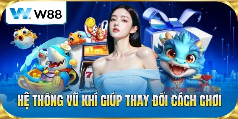 Hệ thống vũ khí giúp thay đổi cách chơi