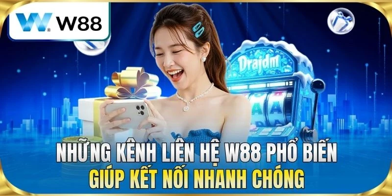 Những kênh liên hệ W88 phổ biến giúp kết nối nhanh chóng