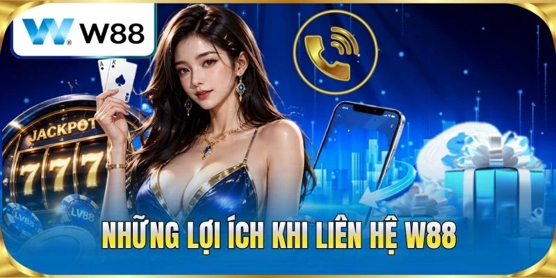 Những lợi ích khi liên hệ W88