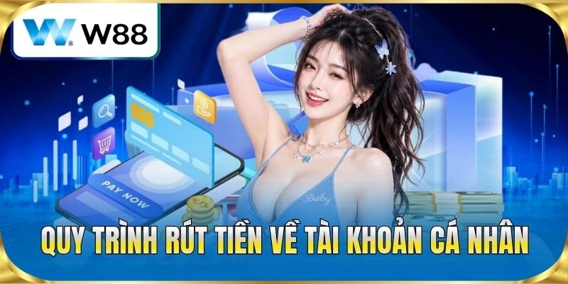 Quy trình rút tiền về tài khoản cá nhân