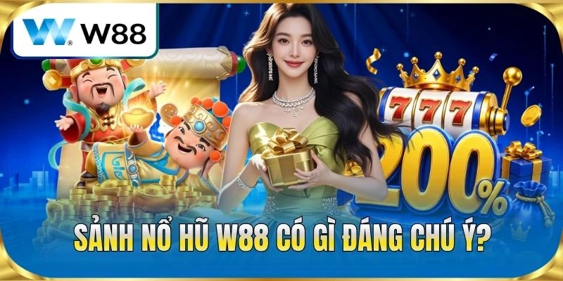 Sảnh nổ hũ W88 có gì đáng chú ý?
