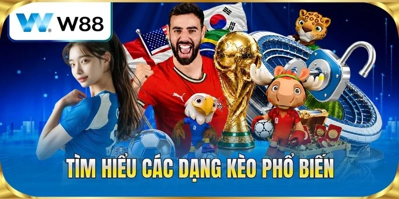 Tìm hiểu các dạng kèo phổ biến