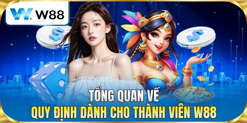 Tổng quan về quy định dành cho thành viên W88